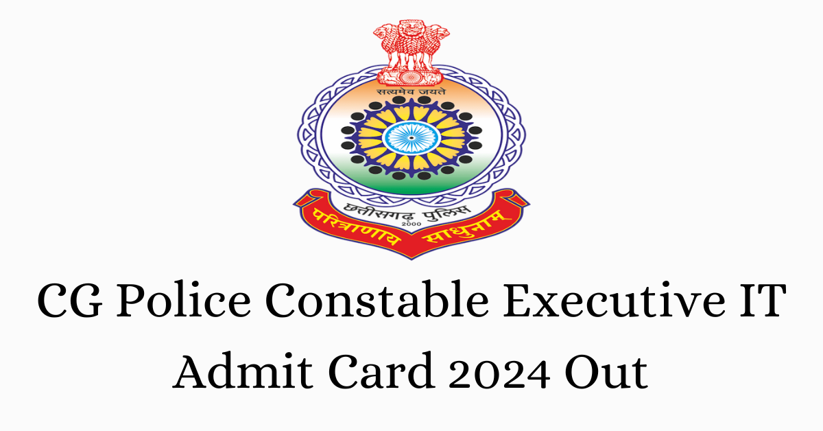CG Police Constable Executive IT Admit Card 2024