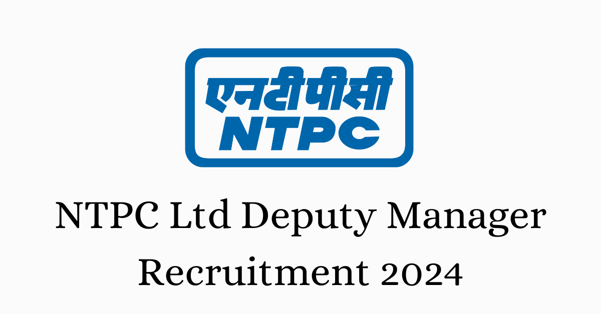 NTPC Ltd Deputy Manager Recruitment 2024