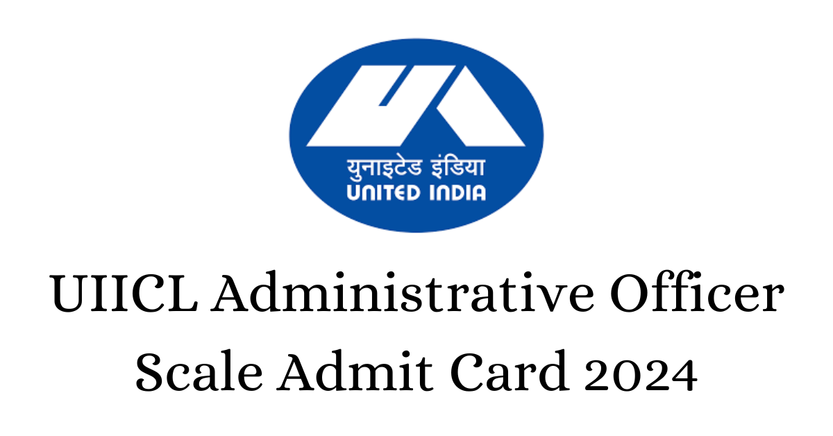 UIICL Administrative Officer Scale Admit Card 2024