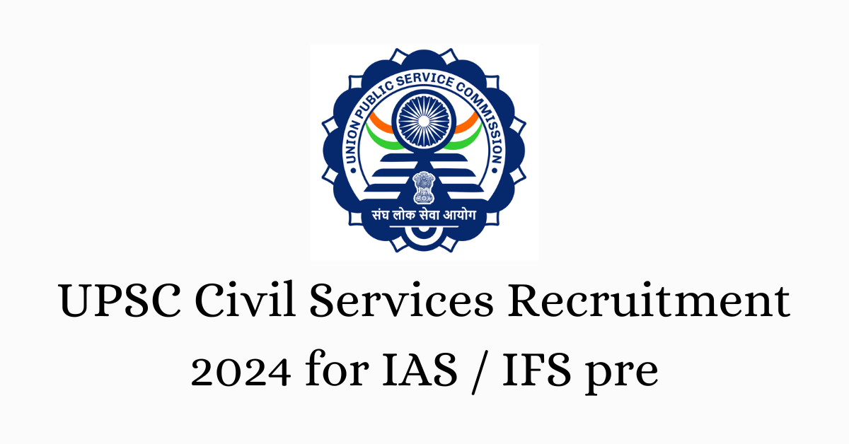 UPSC Civil Services Recruitment 2024 for IAS / IFS pre, Apply Online